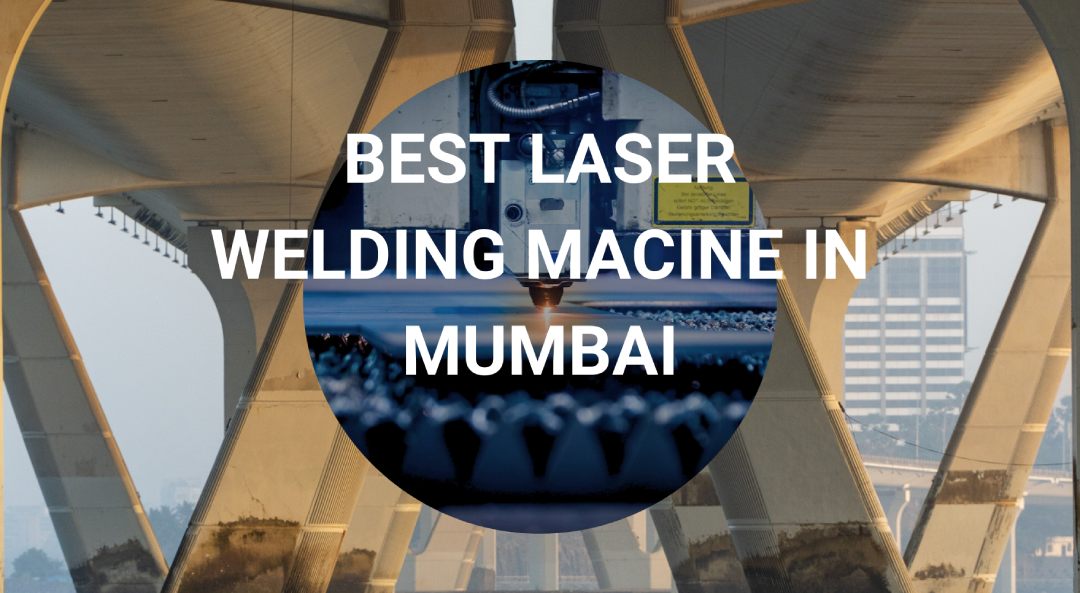 Best laser welding machine in Mumbai